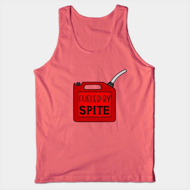 Fueled By Spite Tank Top by KayBee Gift Shop